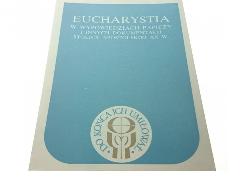 EUCHARYSTIA W WYPOWIEDZIACH PAPIEŻY I INNYCH