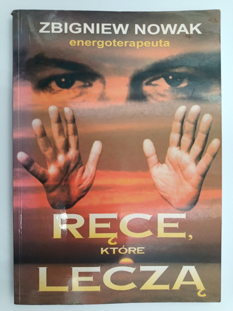 RĘCE, KTÓRE LECZĄ ENERGOTERAPEUTA - Zbigniew Nowak