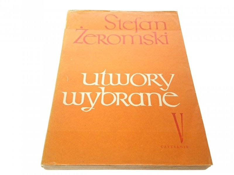 UTWORY WYBRANE TOM V - Stefan Żeromski 1964