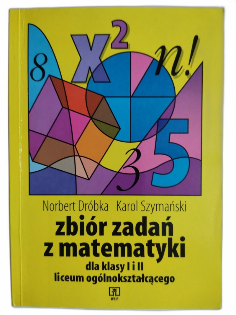 ZBIÓR ZADAŃ Z MATEMATYKI DLA KLASY 1 I 2 LICEUM OGÓLNOKSZTAŁCĄCEGO - Norbert Dróbka