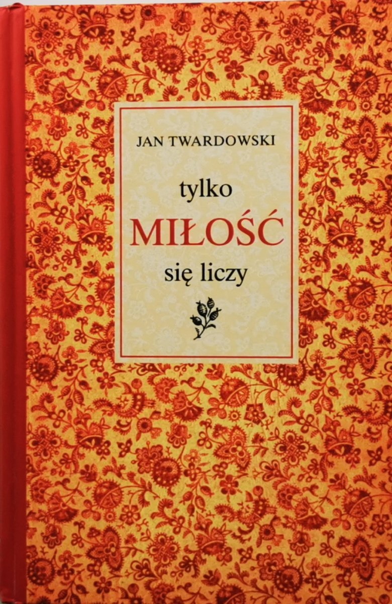 TYLKO MIŁOŚĆ SIĘ LICZY - Jan Twardowski