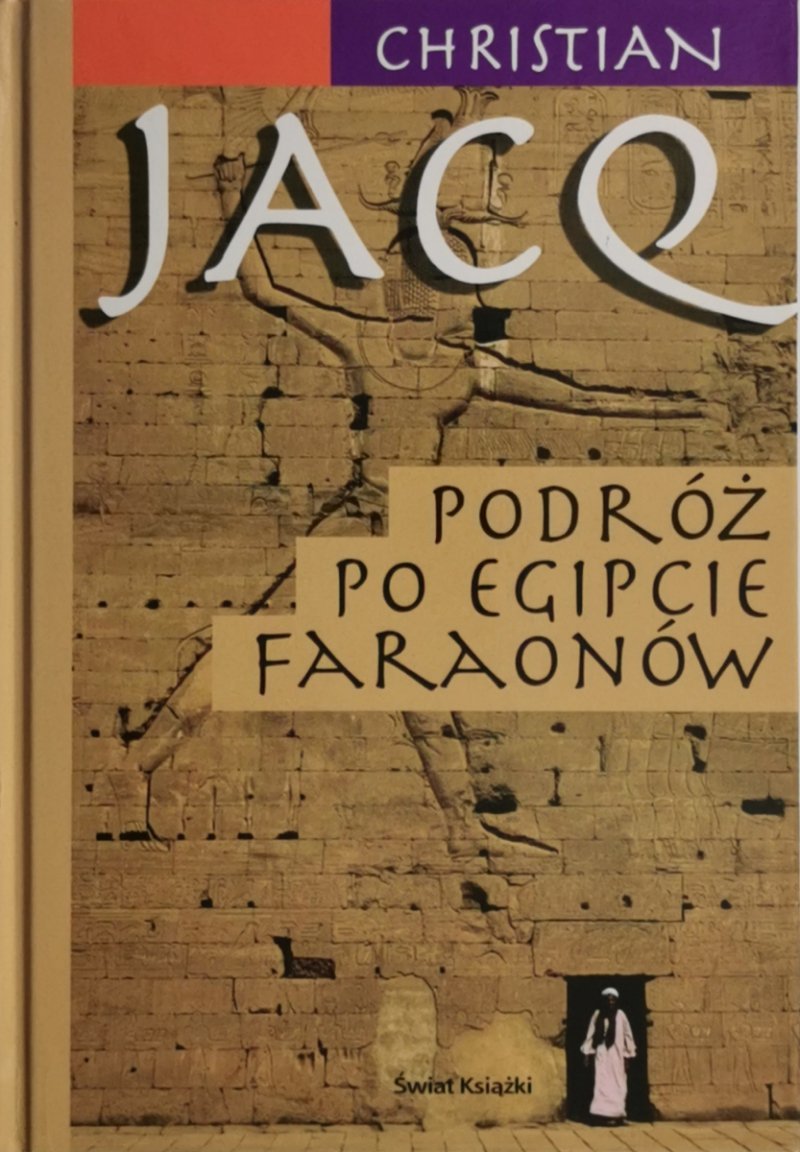 PODRÓŻ PO EGIPCIE FARAONÓW - Christian Jacq