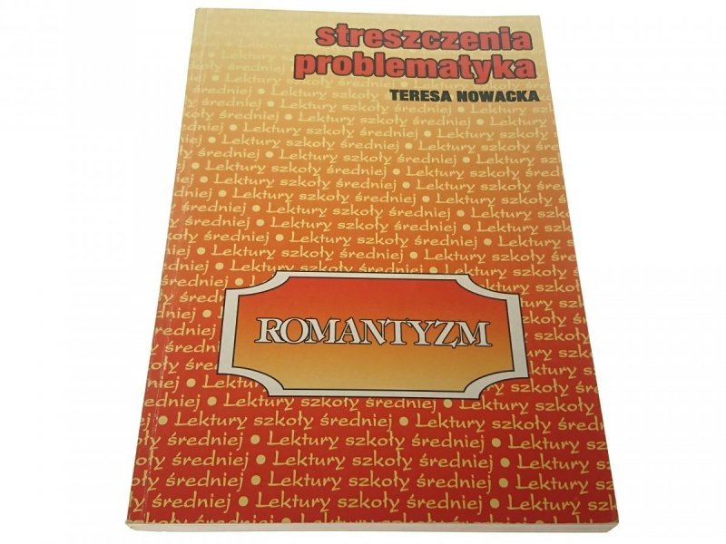 ROMANTYZM. STRESZCZENIA PROBLEMATYKA Nowacka 1996