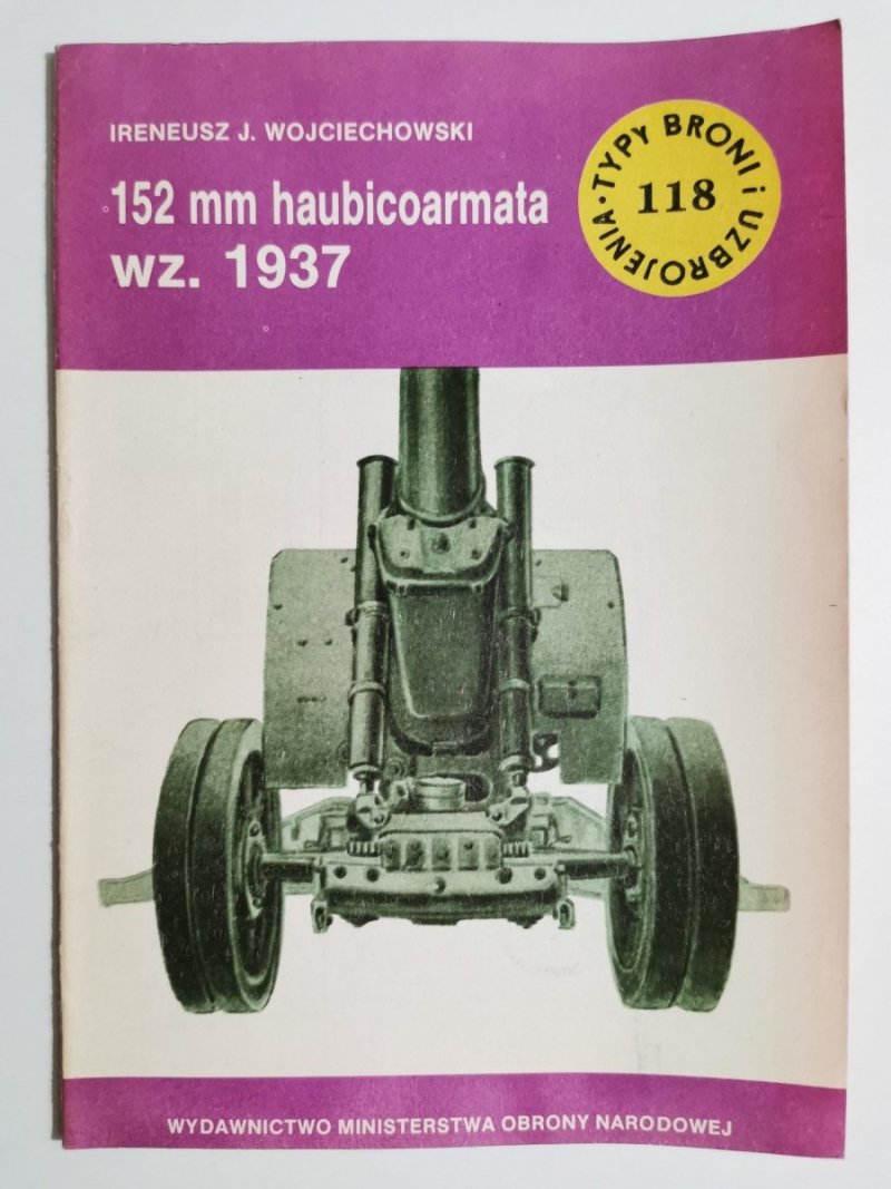 TYPY BRONI I UZBROJENIA NR 118 152 MM HAUBICOARMATA WZ. 1937 1987