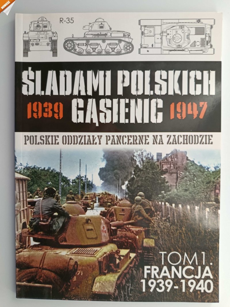 ŚLADAMI POLSKICH GĄSIENIC TOM 1 FRANCJA 1939-1940