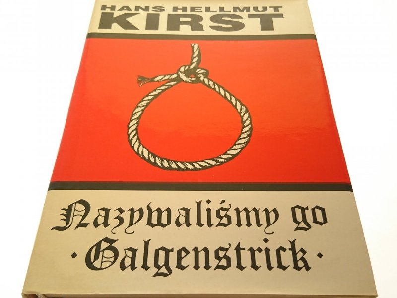 NAZYWALIŚMY GO GALGENSTRICK - Hans Hellmut Kirst
