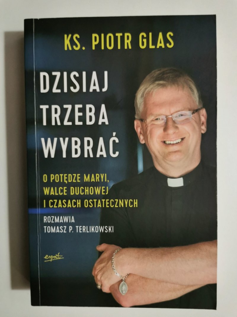 DZISIAJ TRZEBA WYBRAĆ - ks. Piotr Glas