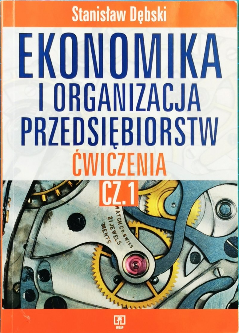 EKONOMIKA I ORGANIZACJA PRZEDSIĘBIORSTW ĆWICZENIA CZ.1 - Stanisław Dębski