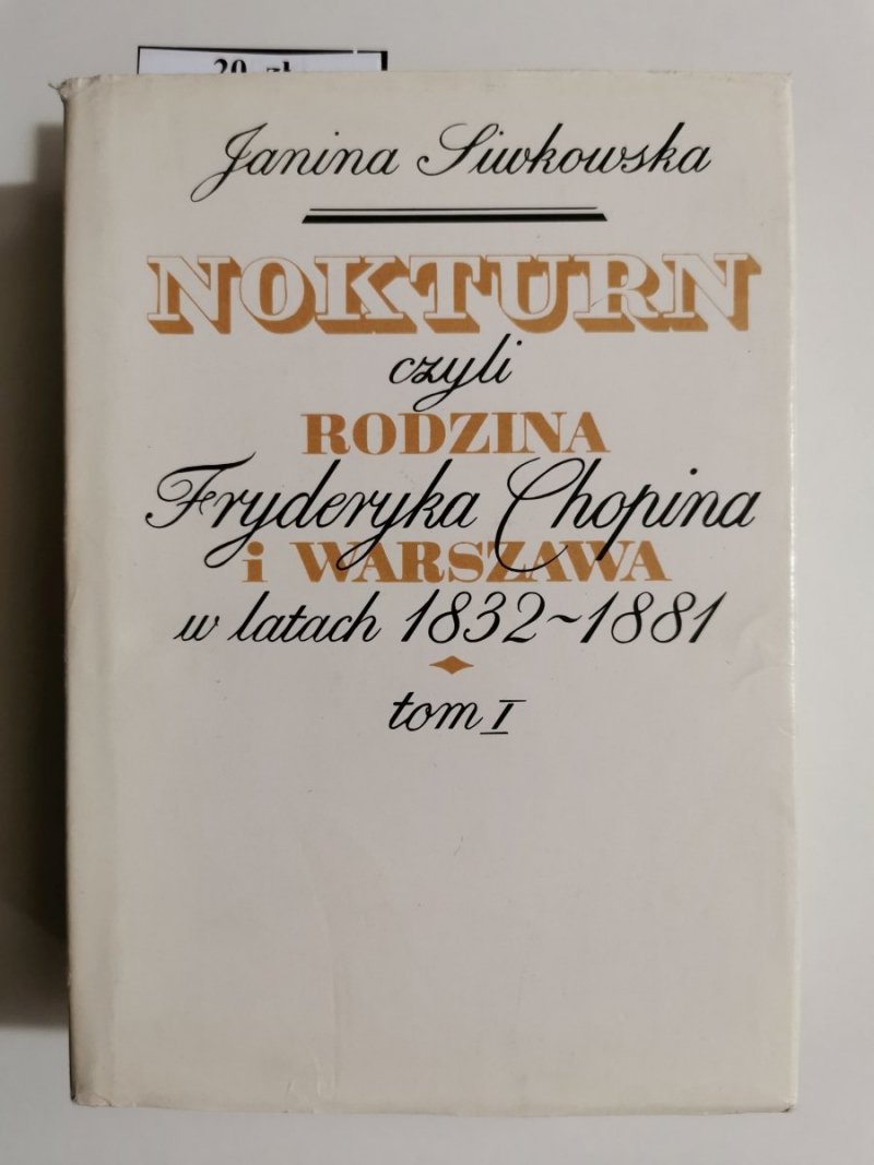 NOKTURN CZYLI RODZINA FRYDERYKA CHOPINA I WARSZAWA W LATACH 1832-1881 TOM I 