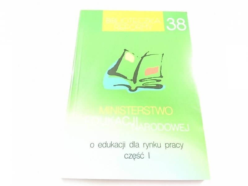 MINISTERSTWO EDUKACJI NARODOWEJ O EDUKACJI DLA RYNKU PRACY CZĘŚĆ I