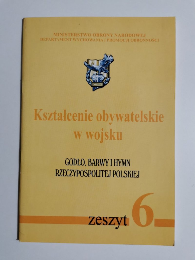 KSZTAŁCENIE OBYWATELSKIE W WOJSKU ZESZYT 6 GODŁO BARWY I HYMN RZECZYPOSPOLITEJ POLSKIEJ 