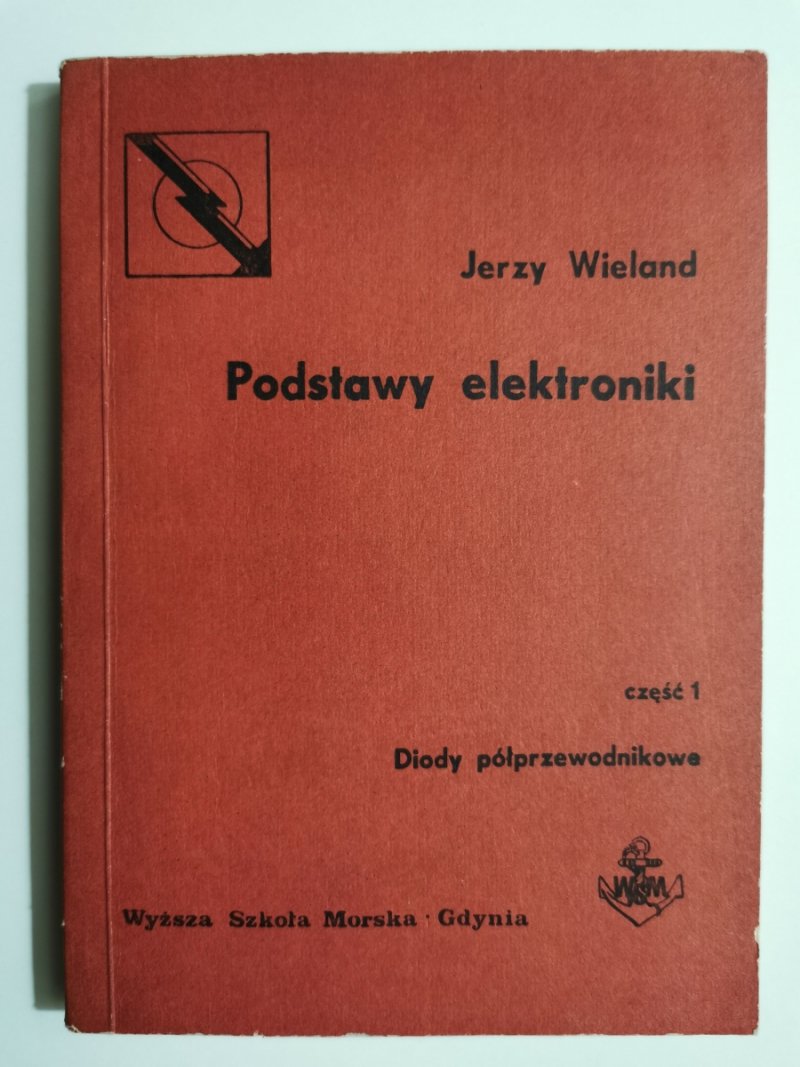 PODSTAWY ELEKTRONIKI. CZ I. DIODY PÓŁPRZEWODNIKOWE - Jerzy Wieland