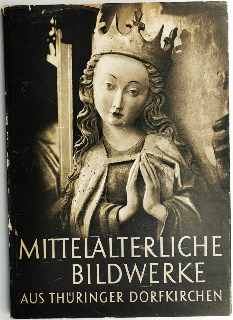 MITTEELALTERLICHE BILDWERKE AUS THURINGER DORFKIRCHEN  