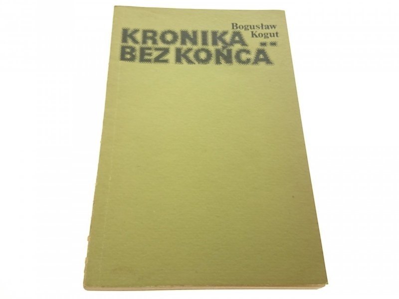 KRONIKA BEZ KOŃCA - Bogusław Kogut 1981