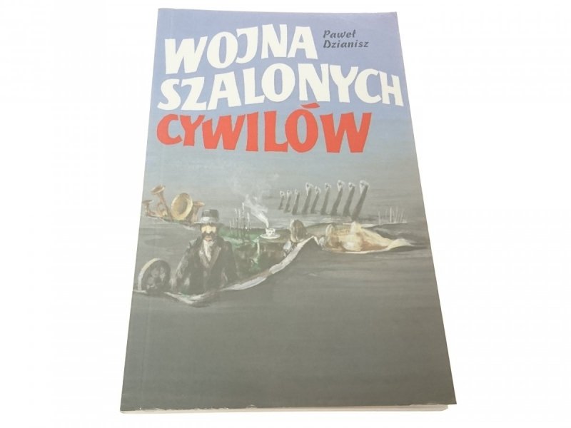 WOJNA SZALONYCH CYWILÓW - Paweł Dzianisz 1997