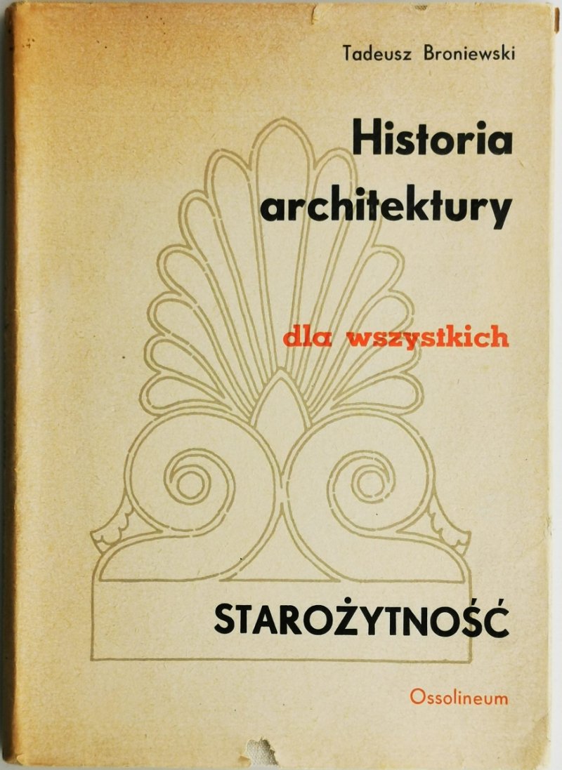 HISTORIA ARCHITEKTURY DLA WSZYSTKICH. STAROŻYTNOŚĆ - Tadeusz Broniewski