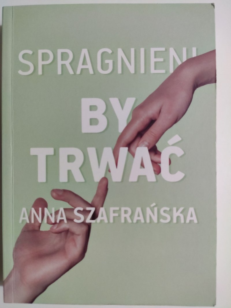 SPRAGNIENI BY TRWAĆ - Anna Szafrańska