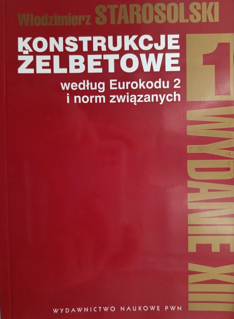 KONSTRUKCJE tom 1 ŻELBETONOWE. WEDŁUG EUROKODU 2 I NORM ZWIĄZANYCH - Włodzimierz Starosolski