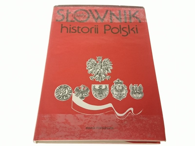 MAŁY SŁOWNIK HISTORII POLSKI - W. Sienkiewicz 1991