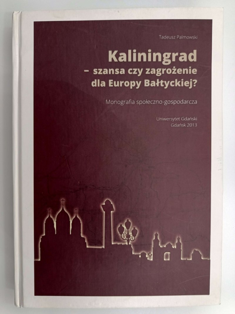 KALININGRAD- SZANSA CZY ZAGROŻENIE DLA EUROPY BAŁTYCKIEJ? - Tadeusz Palmowski