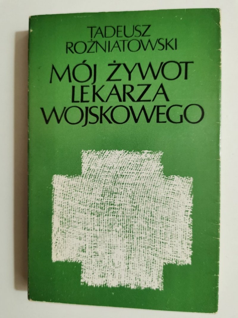 MÓJ ŻYWOT LEKARZA WOJSKOWEGO 1934-1973 - Tadeusz Rożniatowski 1978
