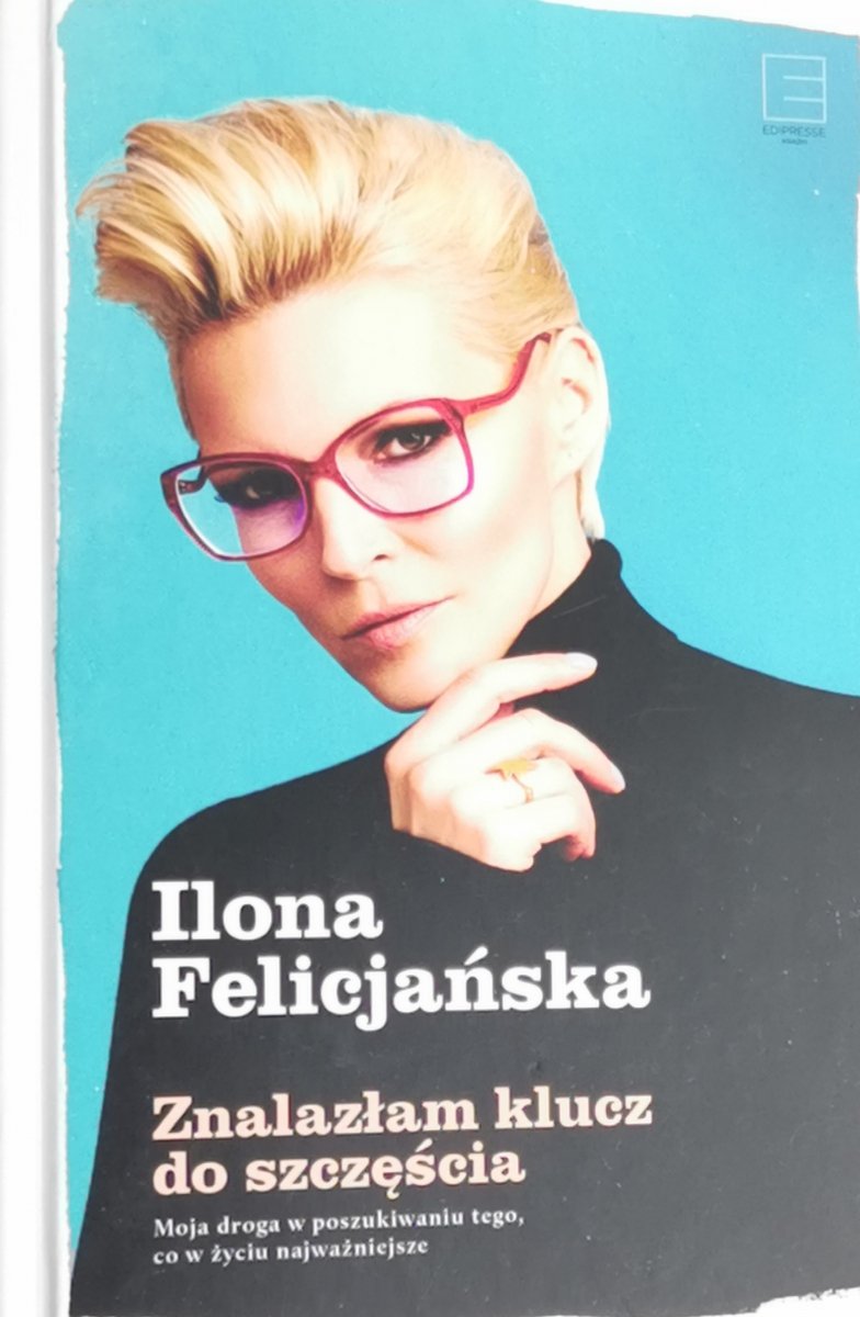 ZNALAZŁAM KLUCZ DO SZCZĘŚCIA – AUTOGRAF - Ilona Felicjańska