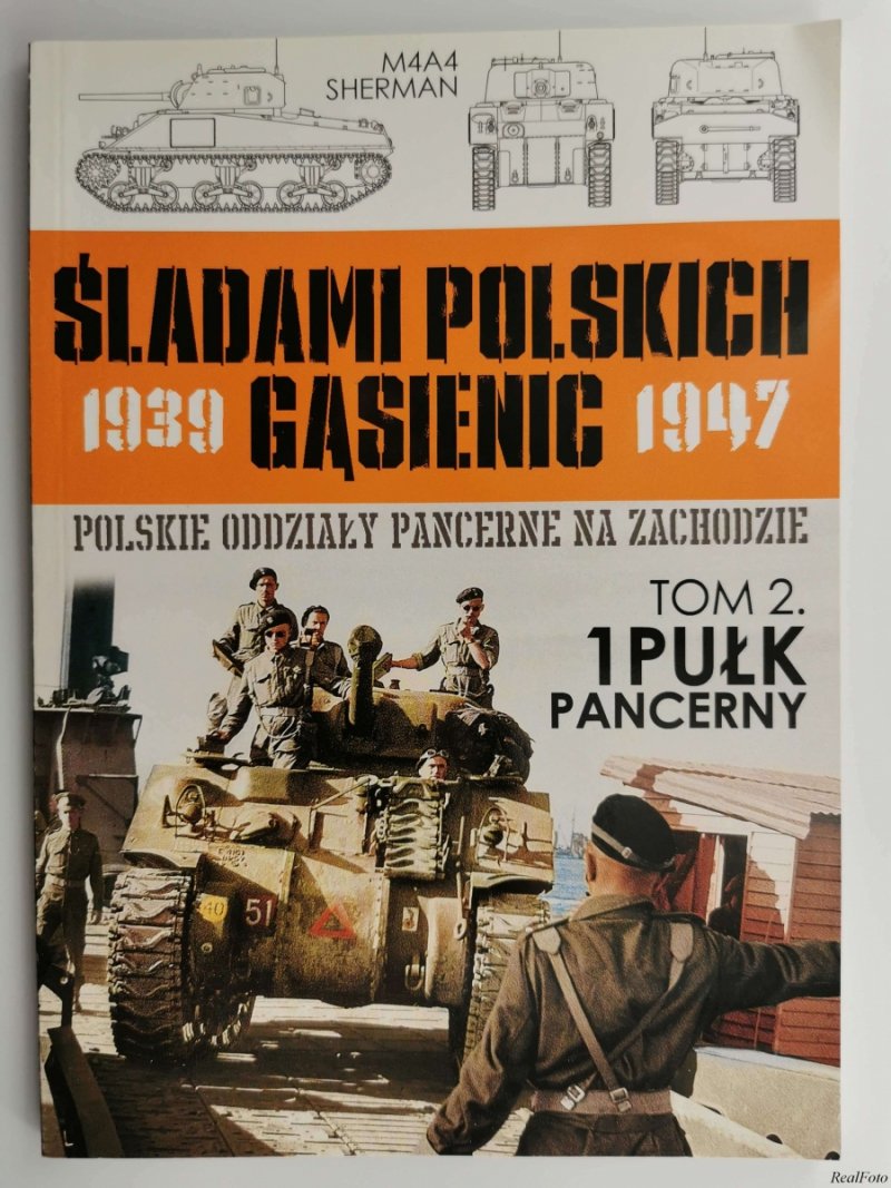 ŚLADAMI POLSKICH GĄSIENIC 1939 – 1947 – TOM 2. 1 PUŁK PANCERNY