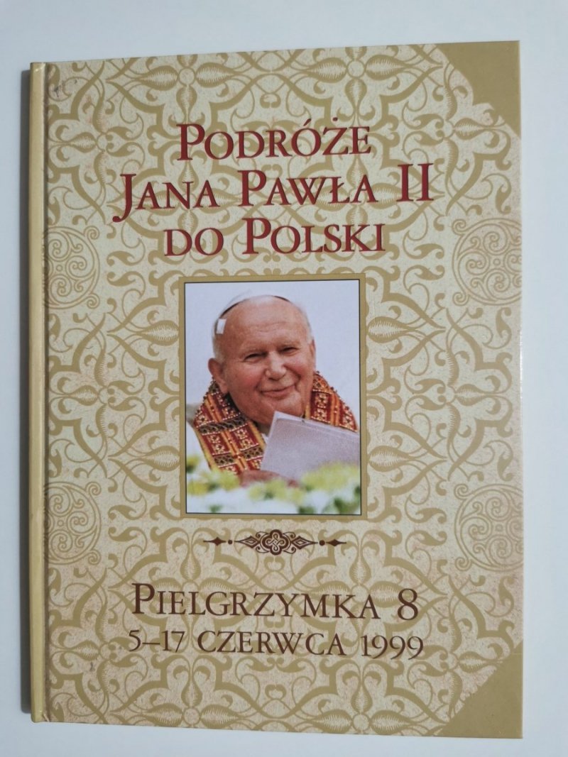 PODRÓŻE JANA PAWŁA II DO POLSKI. PIELGRZYMKA 8 5-17 CZERWCA 1999 