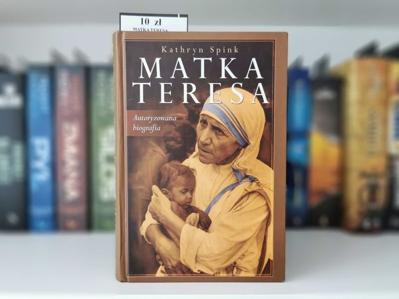 Matka Teresa. Autoryzowana biografia - Kathryn Spink