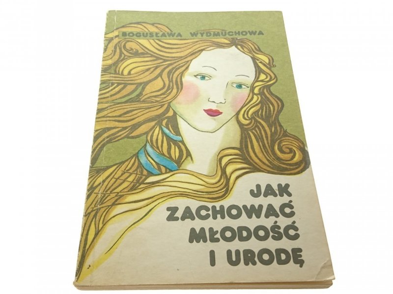 JAK ZACHOWAĆ MŁODOŚĆ I URODĘ - Wydmuchowa 1989