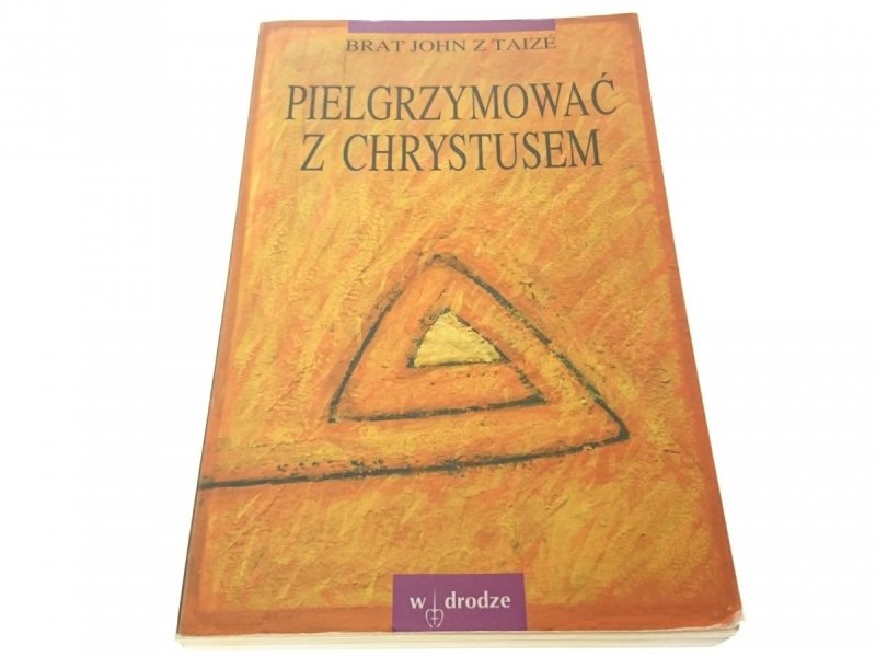 PIELGRZYMOWAĆ Z CHRYSTUSEM Brat John z Taize 1995