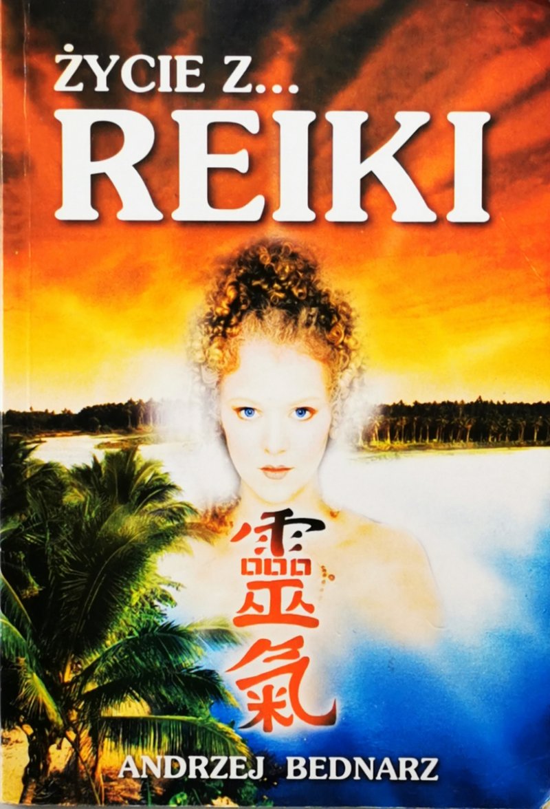 ŻYCIE Z ... REIKI CZYLI O REIKI NIECO INACZEJ - Andrzej Bednarz (ezoteryzm)