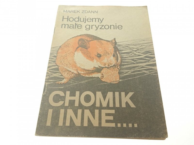 HODUJEMY MAŁE GRYZONIE. CHOMIK I INNE - Zdann 1989