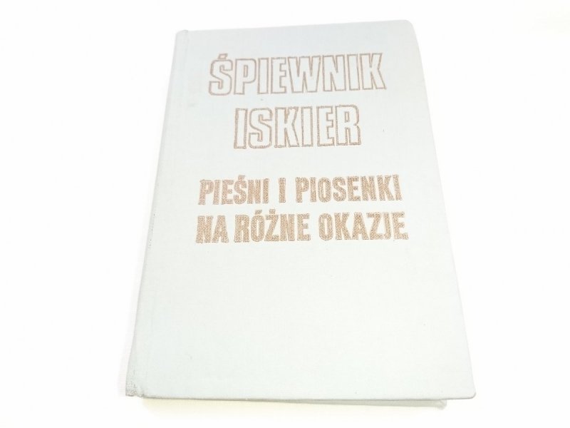 ŚPIEWNIK ISKIER. PIEŚNI I PIOSENKI NA RÓŻNE OKAZJE