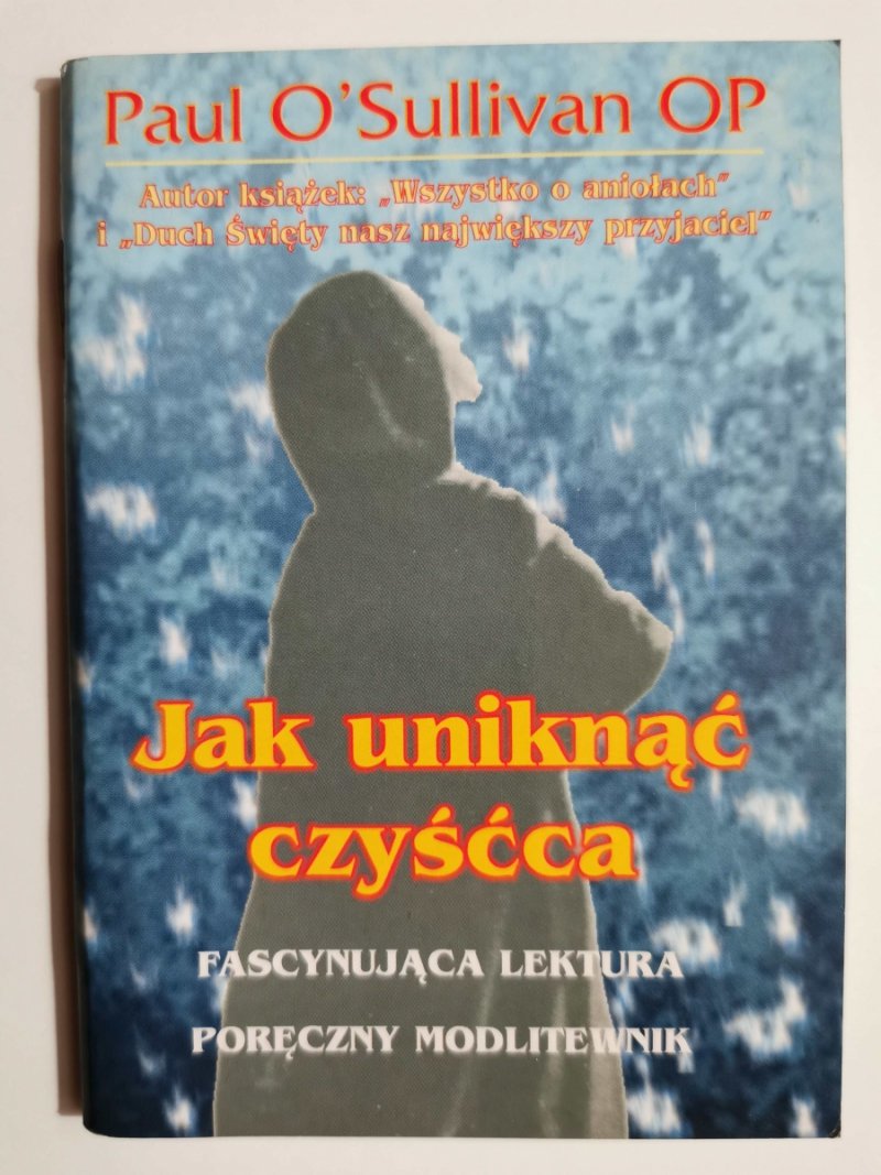 JAK UNIKNĄĆ CZYŚĆCA. FASCYNUJĄCA LEKTURA. PODRĘCZNY MODLITEWNIK - Paul O’Sullivan