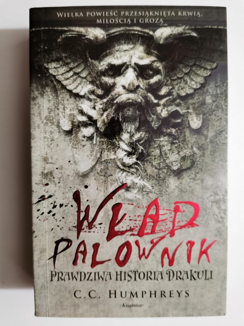 WŁAD PALOWNIK PRAWDZIWA HISTORIA DRAKULI - C. C. Humphreys