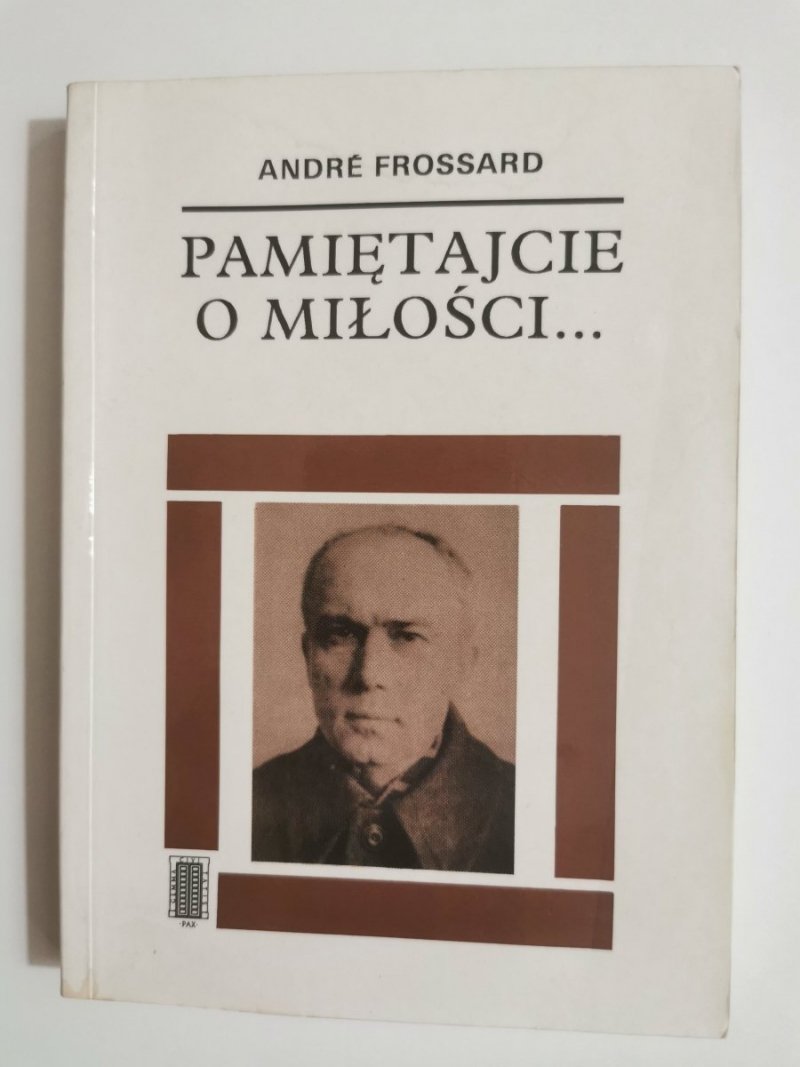 PAMIĘTAJCIE O MIŁOŚCI... - Andre Frossard 1996