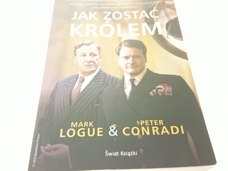 JAK ZOSTAĆ KRÓLEM - Mark Logue, Peter Conradi 2011