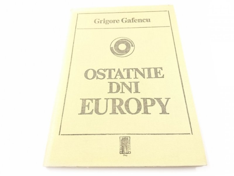 OSTATNIE DNI EUROPY - Grigore Gafencu 1984