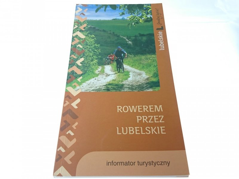 ROWEREM PRZEZ LUBELSKIE. INFORMATOR TURYSTYCZNY