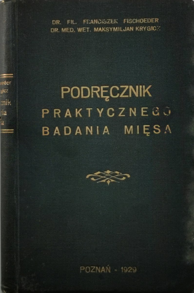 PODRĘCZNIK PRAKTYCZNEGO BADANIA MIĘSA - Dr. FIL. Franciszek Fischoeder