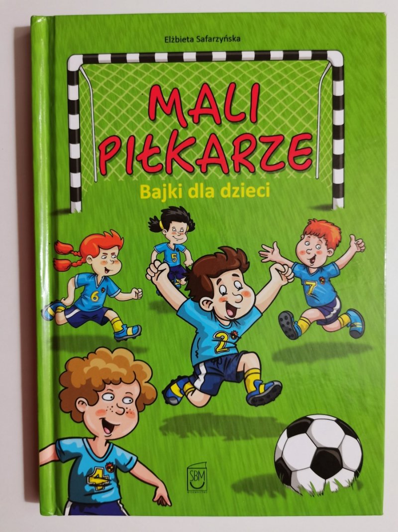 MALI PIŁKARZE BAJKI DLA DZIECI - Elżbieta Safarzyńska