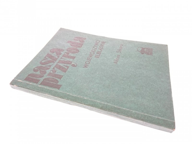 NASZA PRZYRODA. WOJEWÓDZTWO ELBLĄSKIE Sikora 1988