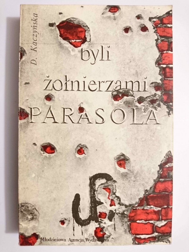 BYLI ŻOŁNIERZAMI PARASOLA - D. Kaczyńska 1985