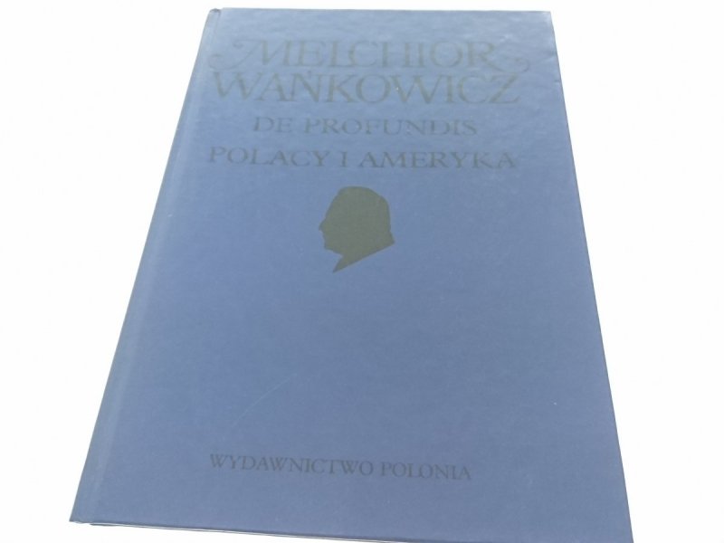 DE PROFUNDIS. POLACY I AMERYKA - M. Wańkowicz 1991