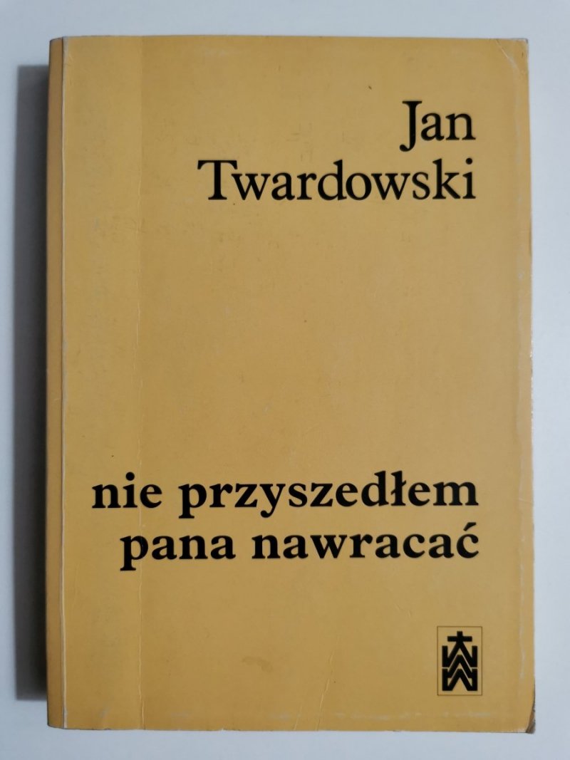 NIE PRZYSZEDŁEM PANA NAWRACAĆ - Jan Twardowski 1993