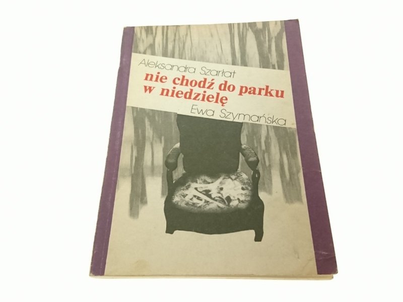 NIE CHODŹ DO PARKU W NIEDZIELĘ - A. Szarłat