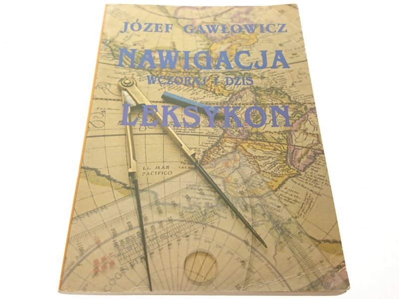 NAWIGACJA WCZORAJ I DZIŚ. LEKSYKON - J. Gawłowicz
