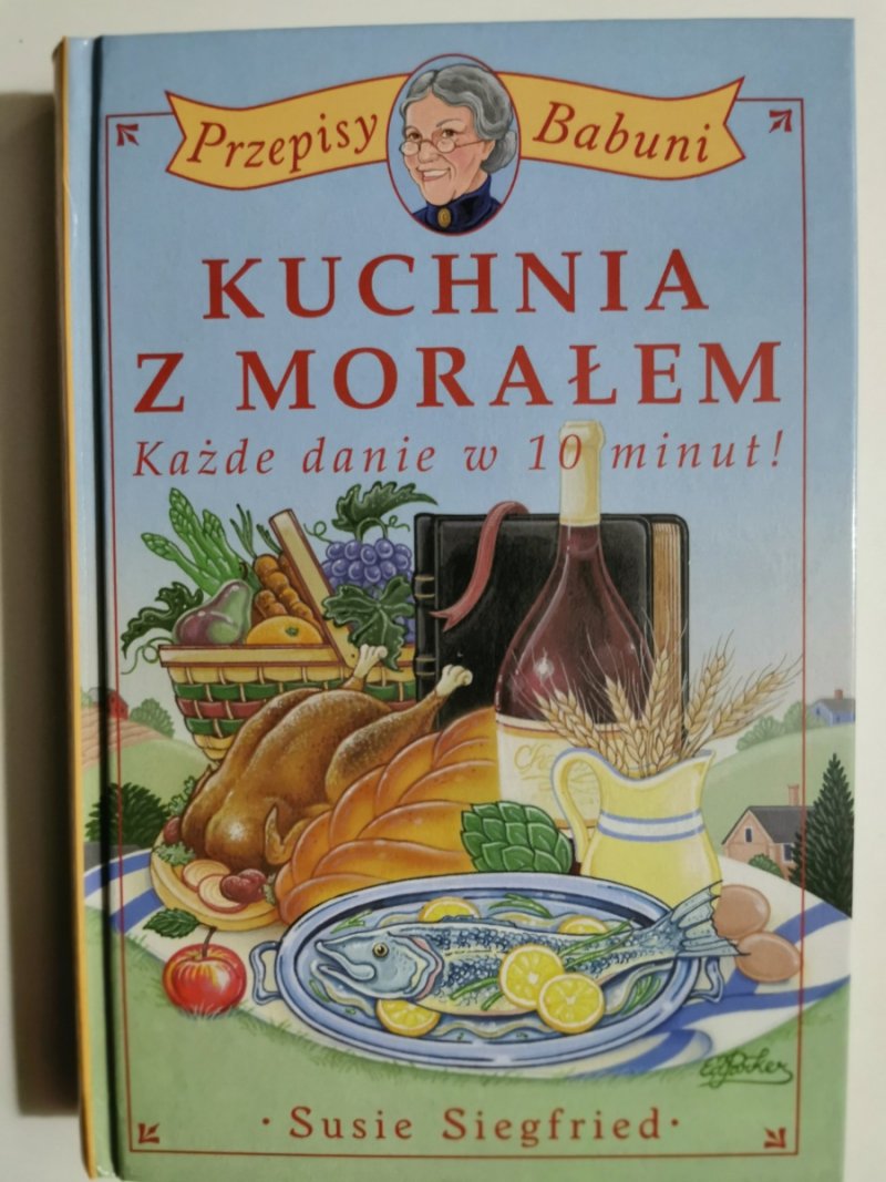 KUCHNIA Z MORAŁEM. KAŻDE DANIE W 10 MINUT! - Susie Siegfried