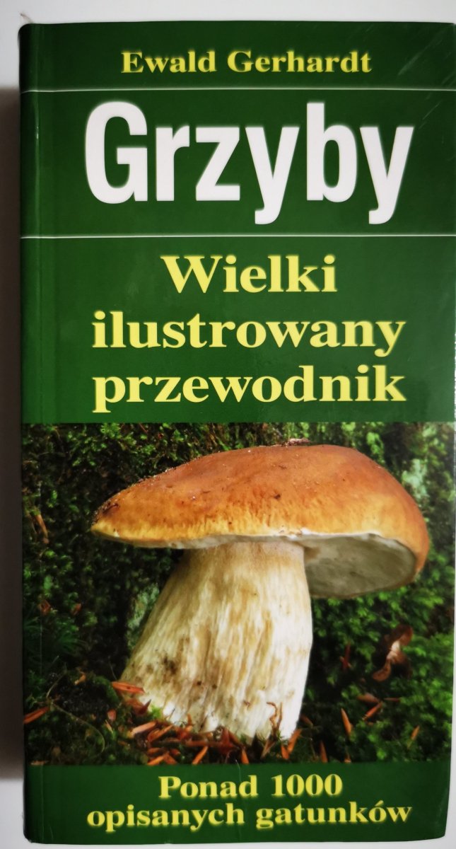 GRZYBY WIELKI ILUSTROWANY PRZEWODNIK - Ewald Gerhardt